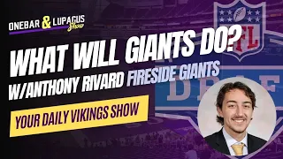 Could Giants Ruin the Vikings Chances of Getting a QB? Special Guest Anthony Rivard Fireside Giants