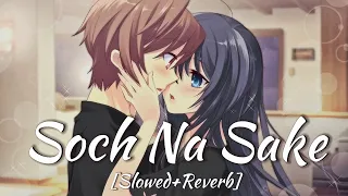 Soch Na Sake Lofi [Slowed+Reverb] Arijit Singh | Soul Vibes