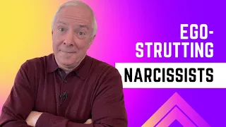 Ego-Strutting Narcissists