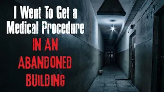 "I Went to Get a Medical Procedure In An Abandoned Building" Creepypasta Scary Story