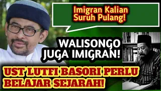 WALISONGO IMIGRAN! UST LUTFI BASORI PERLU BELAJAR SEJARAH!