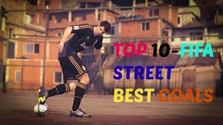 Top 10- FiFA STREET BEST GOALS