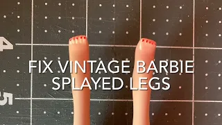 How to Fix Vintage Barbie Splayed Legs