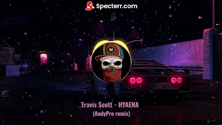 Travis Scott - HYAENA (AndyPro remix)