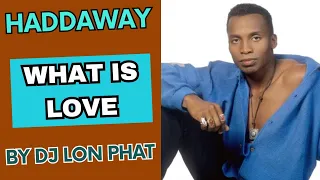 Haddaway - What Is Love (lon phat freestyle remix)
