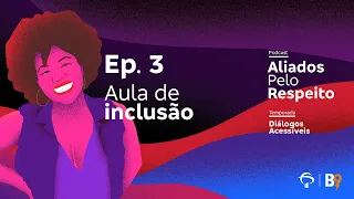 [Podcast] Aliados Pelo Respeito | T0303 - Aula de inclusão