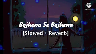 Bojhena Se Bojhena | Slowed and Reverb Version | Bojhena Se Bojhena | Arijit Singh
