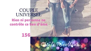 COUPLE UNIVERSEL - 156 : Rien ni personne ne contrôle ce lien d'âme