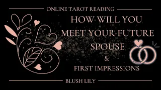 💖How Will You Meet Your FUTURE SPOUSE?💖 First Impressions ✨Online Tarot Pick a Card Reading🔮