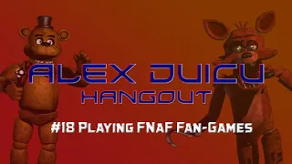 Alex Duicu Hangout #18 Playing FNaF Fan-Games