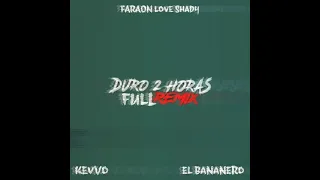 Faraón Love Shady - Duro 2 Horas (full remix) feat. Kevvo, El Bananero