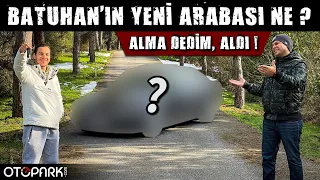 Alma dedim Aldı ! Batuhan’ın yeni arabası ne? | Otopark.com