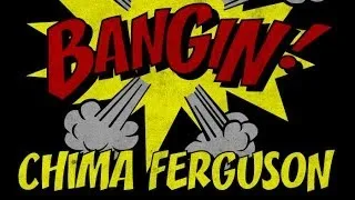 Chima Ferguson - Bangin!