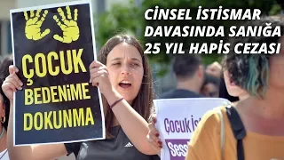 Cinsel istismar davasında sanığa 25 yıl hapis cezası