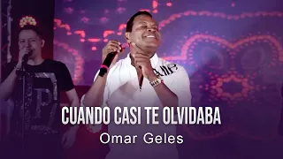 Cuando Casi Te Olvidaba - Omar Geles