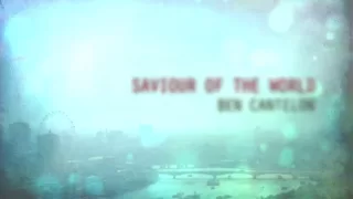 Ben Cantelon Saviour Of The World (Official Lyric Video)