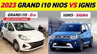 2023 GRAND i10 NIOS Era VS IGNIS SIGMA - Comparison || Grand i10 Nios Facelift Vs MARUTI IGNIS 🔥