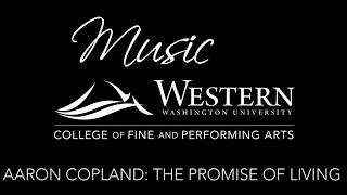 WWU Choirs and Orchestras present Aaron Copland's "The Promise of Living"