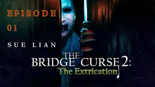 The Bridge Curse 2: The Extrication - Sue Lian - Episode 01