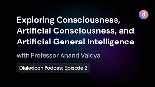 Exploring Consciousness, Artificial Consciousness, & AGI w/ Dr. Anand Vaidya – E2