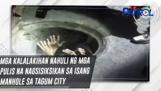 Mga kalalakihan nahuli ng mga pulis na nagsisiksikan sa isang manhole sa Tagum City | TV Patrol