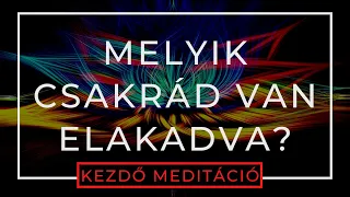 Melyik Csakrád Energiája Van Elakadva? | Kezdő Vezetett Meditáció