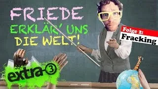 Friede, erklär' uns die Welt (2): Fracking | extra 3 | NDR