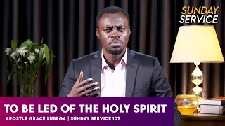 To Be Led Of The Holy Spirit | Phaneroo Sunday 107 with Apostle Grace Lubega