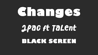 2Pac - Changes  Ft Talent 10 Hour BLACK SCREEN Version