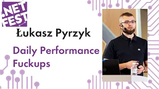Daily Performance Fuckups. Lukasz Pyrzyk .NET Fest 2019