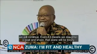 Former President Jacob Zuma says he’s fit and healthy