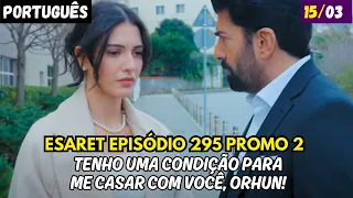 Tenho uma condição para me casar com você, Orhun.  |  Esaret episódio 295 em Português #esaret