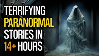 Unveiling the Unexplained Terrifying Paranormal Stories in 14+ Hours