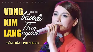 Phi Nhung - Lk Vọng Kim Lang, Bậu ĐI Theo Người | Official Music Video