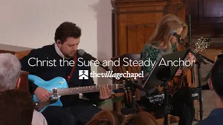 “Christ the Sure and Steady Anchor” - The Village Chapel Worship