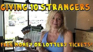 I GAVE 10 STRANGERS CASH OR LOTTERY TICKETS!