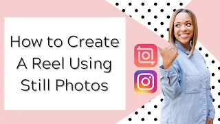 How to Create a Reel Using Still Photos (and how to get past the 10 photo limit)