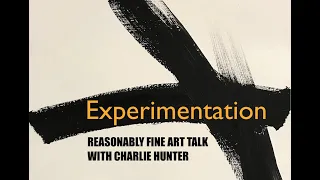 #8 REASONABLY FINE ART TALK with Charlie Hunter: Experimentation