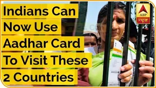 Indians Can Now Use Aadhaar Card To Visit These 2 Countries | ABP News