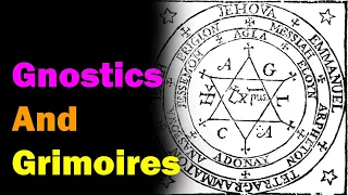 Gnosticism and Grimoires  [Esoteric Saturdays]