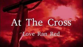 At The Cross Love Ran Red by Chris Tomlin