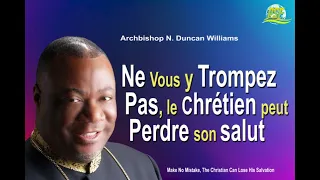 Ne Vous y Trompez Pas, le Chrétien peut Perdre son salut  - ARCHBISHOP N  DUNCAN WILLIAMS