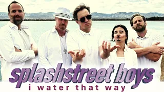 SPLASHSTREET BOYS — I WATER THAT WAY (OFFICIAL BACKSTREET BOYS PARODY)