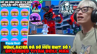 HÙNG AKIRA ĐÃ SỞ HỮU UPGRADED TITAN DRILL MAN ĐẮT NHẤT GAME, MỞ 100 HÒM SĂN DJ TV MAN VÀ CÁI KẾT