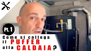 TUTORIAL: Come si collega il PUFFER alla CALDAIA? PT. 1