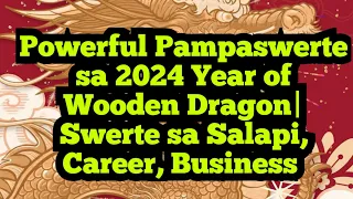 LUCKY CHARM Na magpapayaman sayo sa 2024 Year of Wood Dragon Swerte sa Salapi, Negosyo, at Career