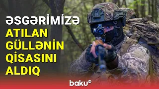 Əsgərimizə atılan güllənin qisasını aldıq