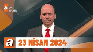 atv Ana Haber | 23 Nisan 2024