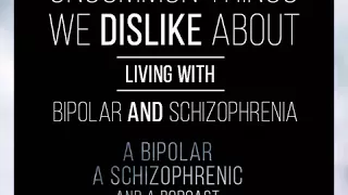 Ep 4: Uncommon Things We Dislike About Living with Bipolar and Schizophrenia