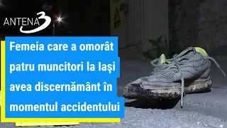 Femeia care a omorât patru muncitori la Iaşi avea discernământ în momentul accidentului